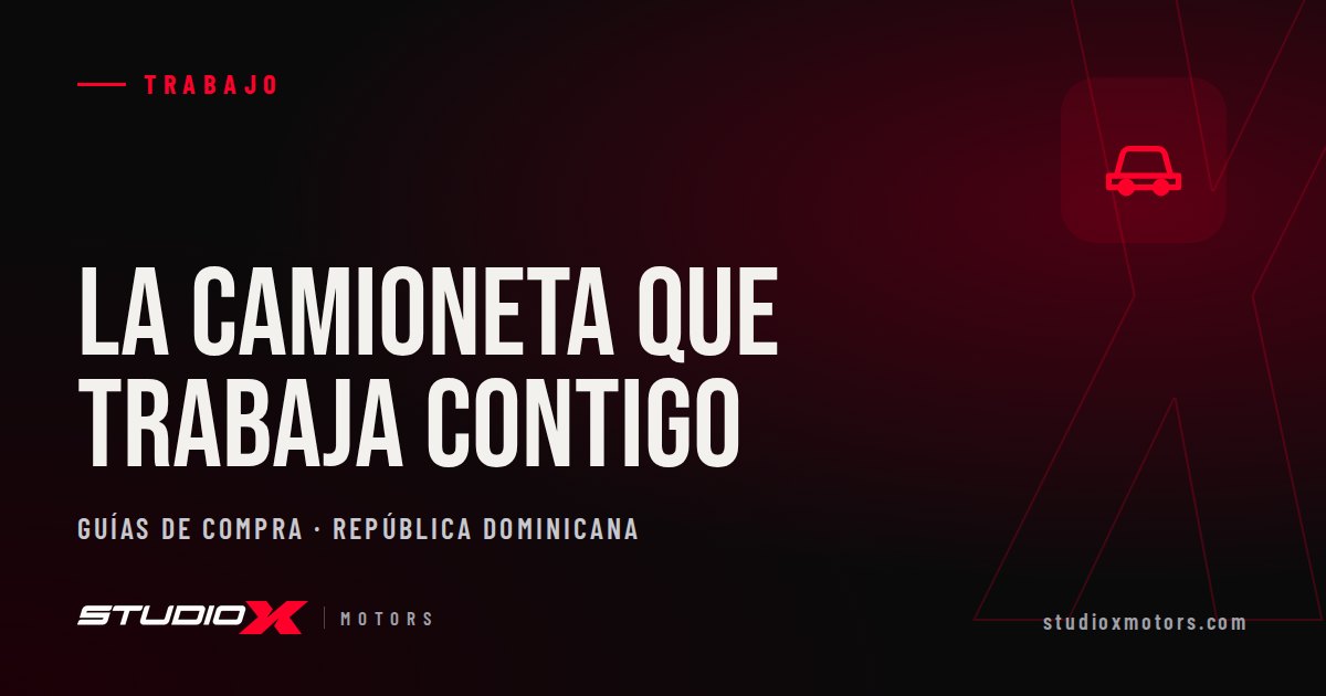 Camioneta doble cabina para trabajo en RD: cómo elegir