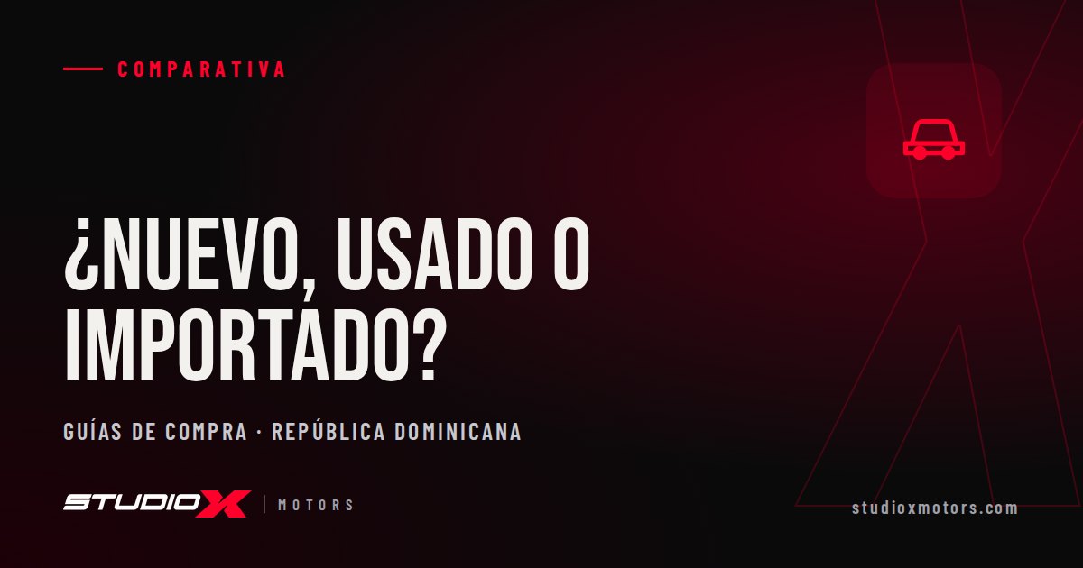 Carro nuevo, usado o recién importado: ¿cuál te conviene en RD?