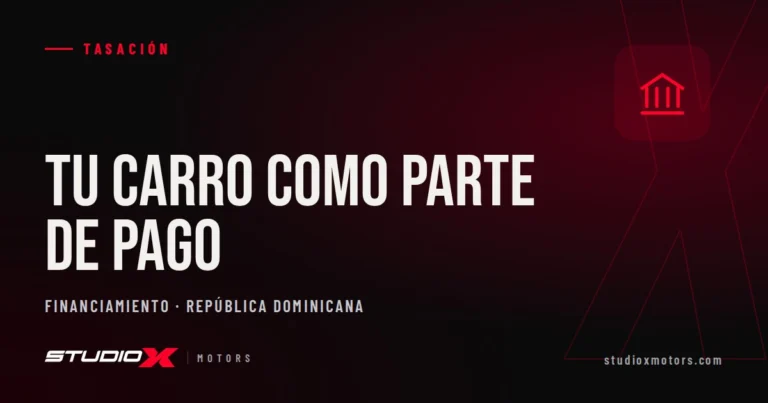Cómo dejar tu carro como parte de pago en RD: así se tasa