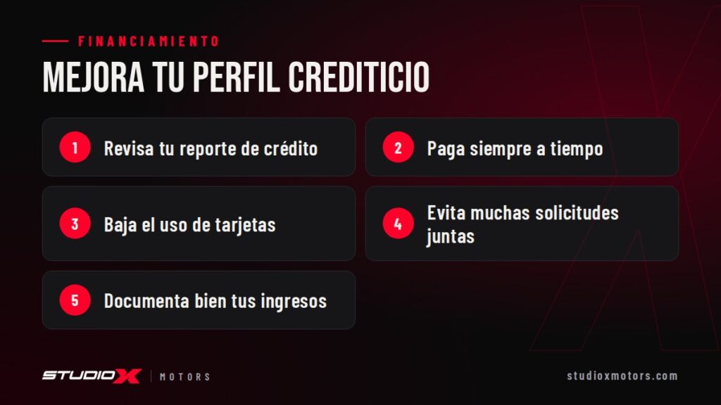 Mejora tu perfil crediticio: Revisa tu reporte de crédito, Paga siempre a tiempo, Baja el uso de tarjetas, Evita muchas solicitudes juntas, Documenta bien tus ingresos