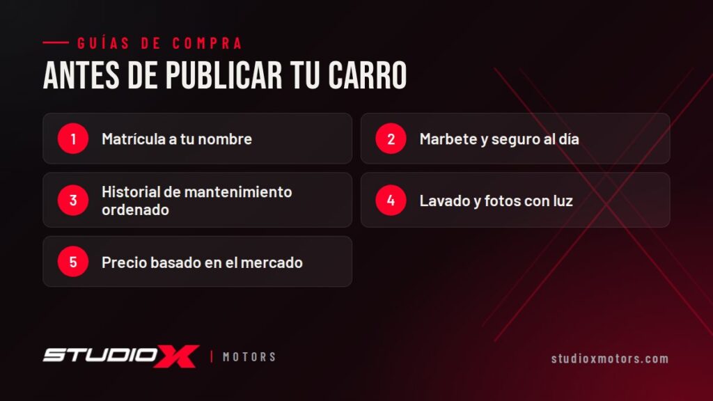 Antes de publicar tu carro: Matrícula a tu nombre, Marbete y seguro al día, Historial de mantenimiento ordenado, Lavado y fotos con luz, Precio basado en el mercado