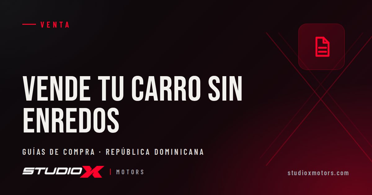 Cómo vender tu carro usado en RD sin complicaciones