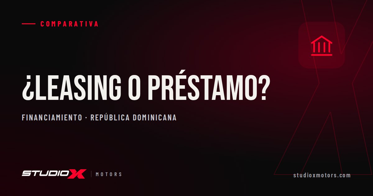Leasing o préstamo vehicular: ¿cuál te conviene en RD?